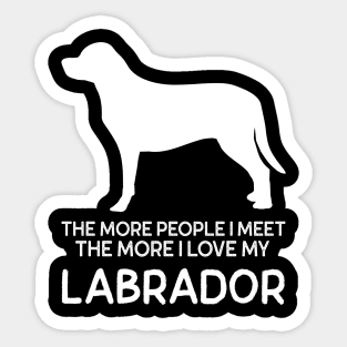 The more people I meet the more I Love my Labrador Sticker